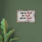 Modern 2 Corinthians 5:7 "Walk by faith not by sight" scripture on a premium aluminum metal wall print for high-end home or office decor.